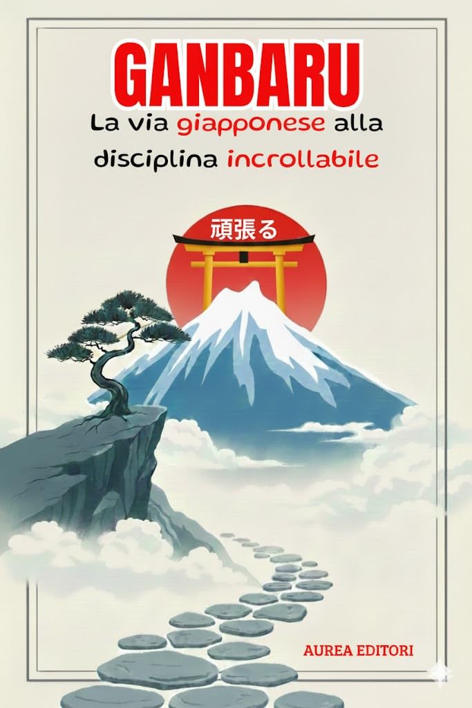 GANBARU: Il metodo giapponese per sviluppare una disciplina d’acciaio, battere la procrastinazione e raggiungere ogni obiettivo. (Italian Edition)