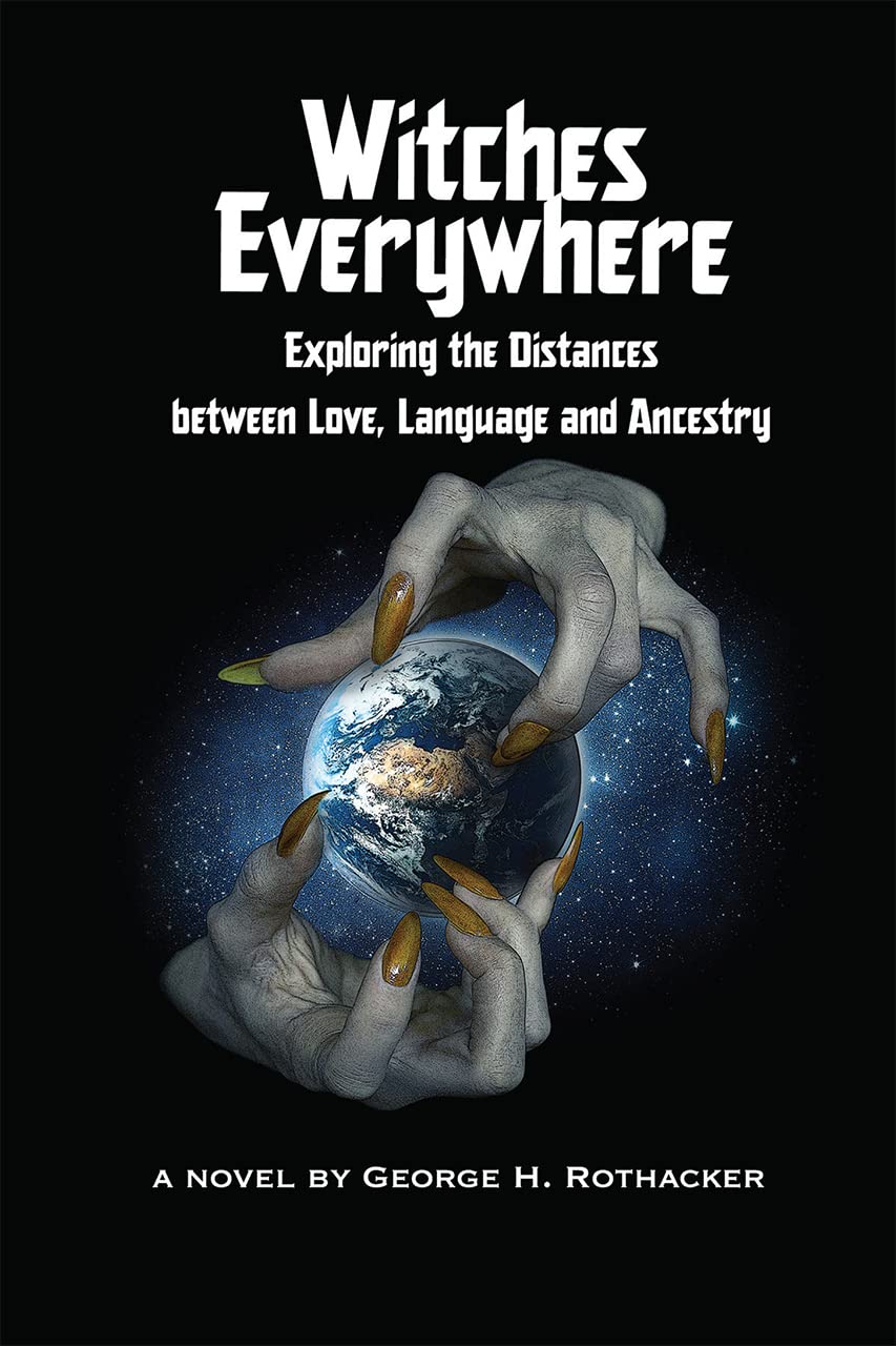 George Rothacker Amazon.com: Witches Everywhere: Navigating the Distances between Love ...
