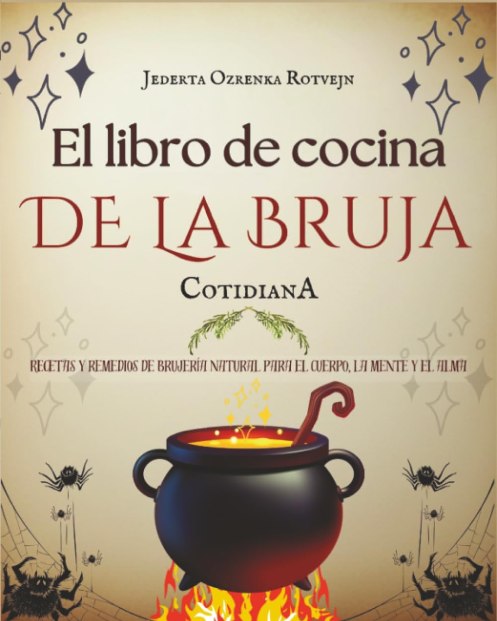 El libro de cocina de la bruja cotidiana: Recetas y remedios de brujería natural para el cuerpo, la mente y el alma