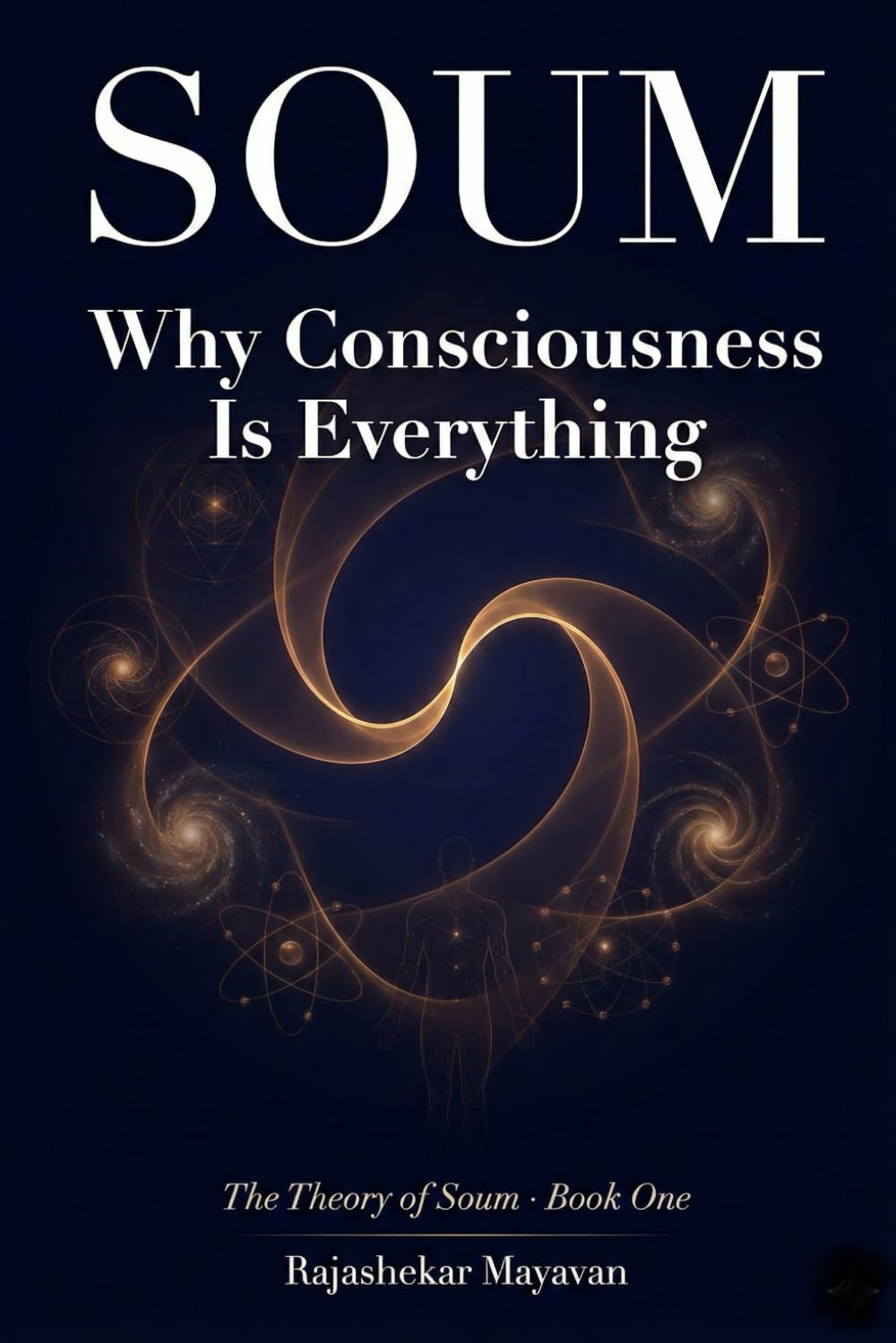 SOUM - Why Consciousness Is Everything?
