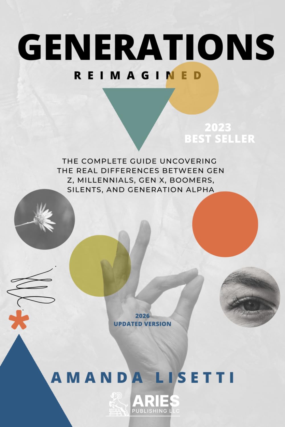 Generations Reimagined: The Complete Guide Uncovering the Real Differences Between Generation Z, Millennials, Generation X, Boomers, Silents, and Generation Alpha