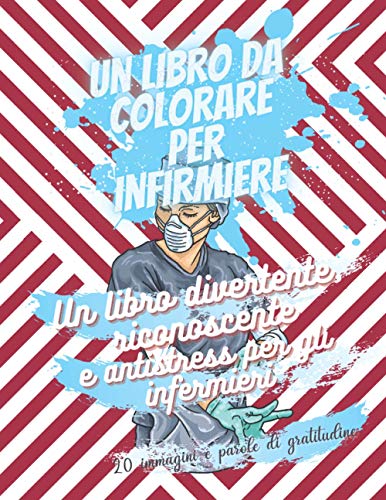 Un libro da colorare per infirmiere - Un libro divertente, riconoscente e antistress per gli infermieri. - 20 immagini e parole di gratitudine: Non è ... umore a una cara infermier (Italian Edition)