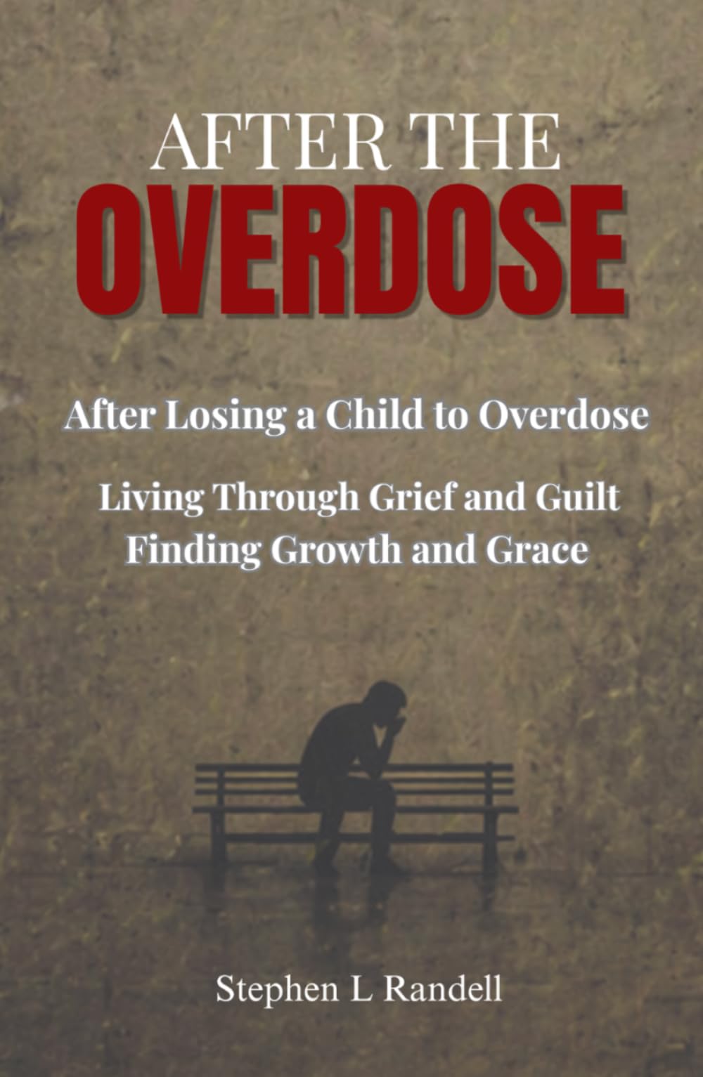 After The Overdose: After Losing a Child to Overdose - Living through Grief and Guilt finding Growth and Grace