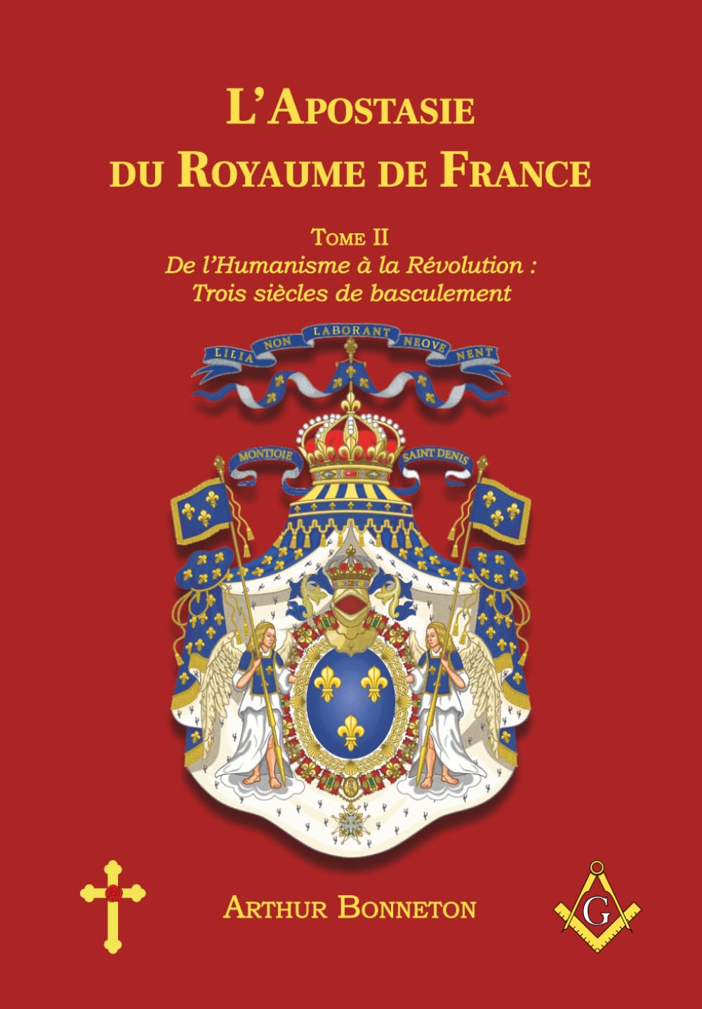 L'Apostasie du Royaume de France: Tome II - De l’Humanisme à la Révolution : Trois Siècles de Basculement