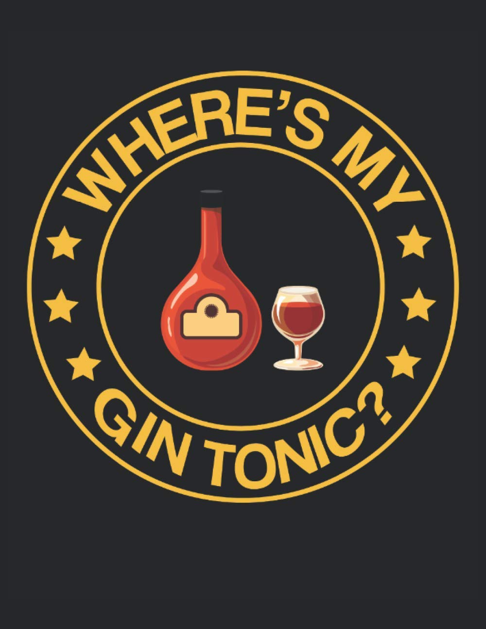 Where's my gin tonic: Letter - 8.5" x 11" (21.59 x 27.94 cm) Composition Notebook Blank Lined Journals Gin Gifts