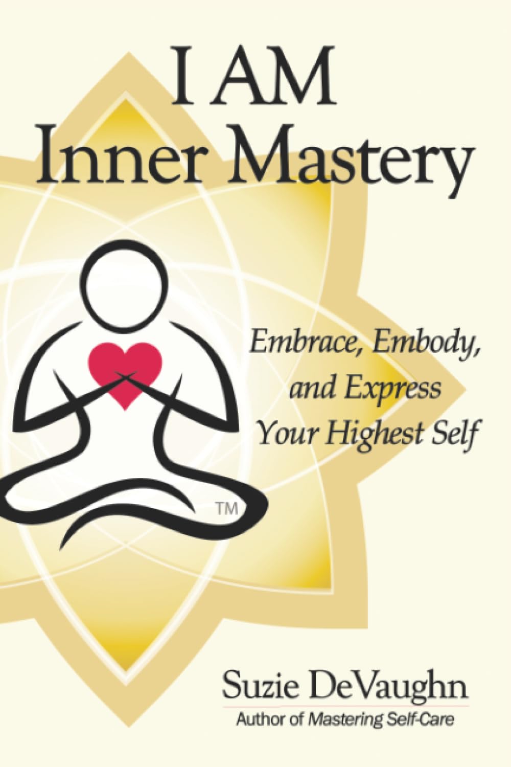 I AM Inner Mastery: Embrace, Embody, and Express Your Highest Self