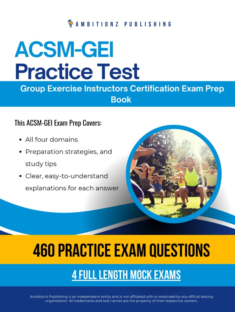ACSM-GEI Practice Test: Ace the ACSM-GEI Exam with 460 Realistic Practice Questions, 4 Full-Length Mock Exams, and Clear Answer Explanations for Guaranteed Group Exercise Instructor Success