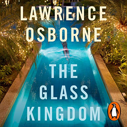 The Glass Kingdom (Audio Download) Lawrence Osborne, Sura Siu, Penguin