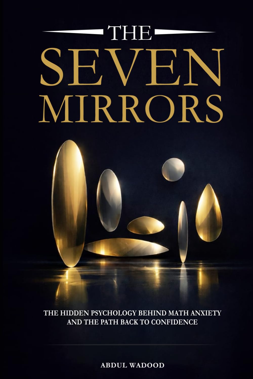 The Seven Mirrors: The Hidden Psychology Behind Math Anxiety and the Path Back to Confidence
