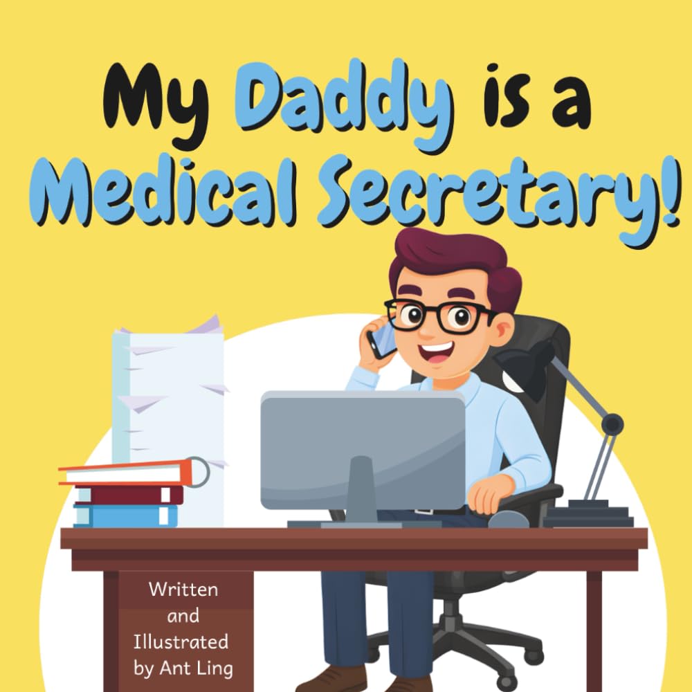 My Daddy Is A Medical Secretary!: Kids Picture Book That Teaches About Real Healthcare Support Careers In Medicine (The Antling Club: Healthcare Support (Careers for Kids Ages 2-6))