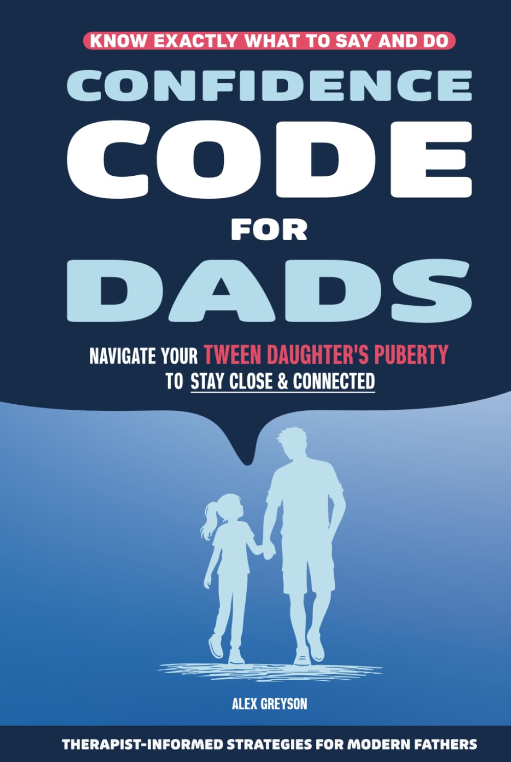 Confidence Code for Dads: Understand Your Tween Daughter During Puberty, Build Trust and Be the Dad She Still Comes To, Ages 8–12