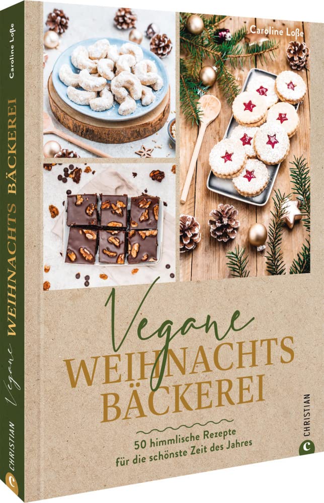 Vegane Weihnachtsbäckerei: 50 himmlische Rezepte für die schönste Zeit des Jahres