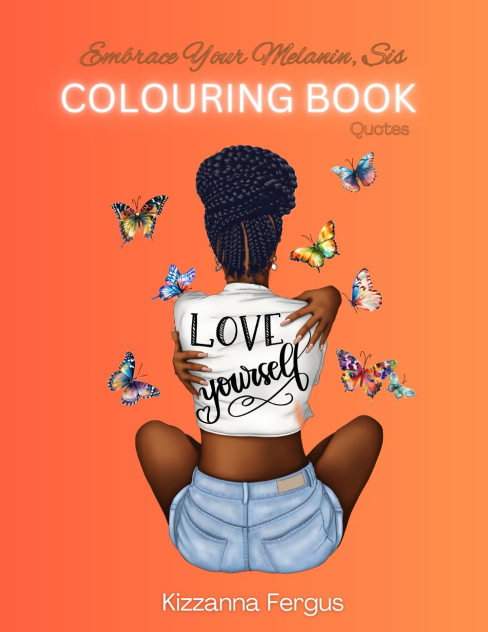 Embrace Your Melanin Sis: Love Yourself: Colouring book with uplifting quotes for black girls/women
