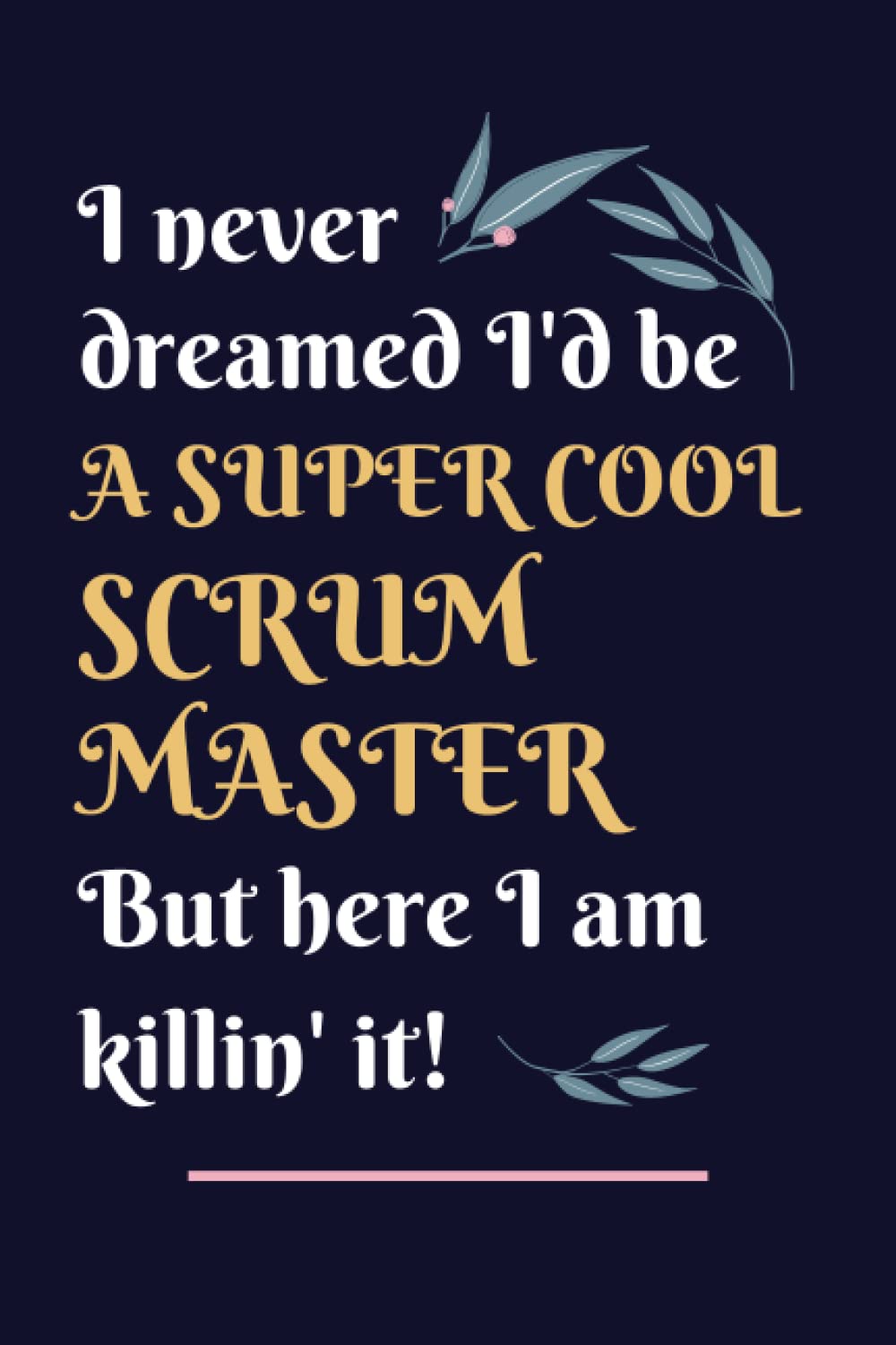 Scrum Master Gifts: Lined Blank Notebook Journal, a Funny and Appreciation Thank You Gift for Scrum Masters to Write in