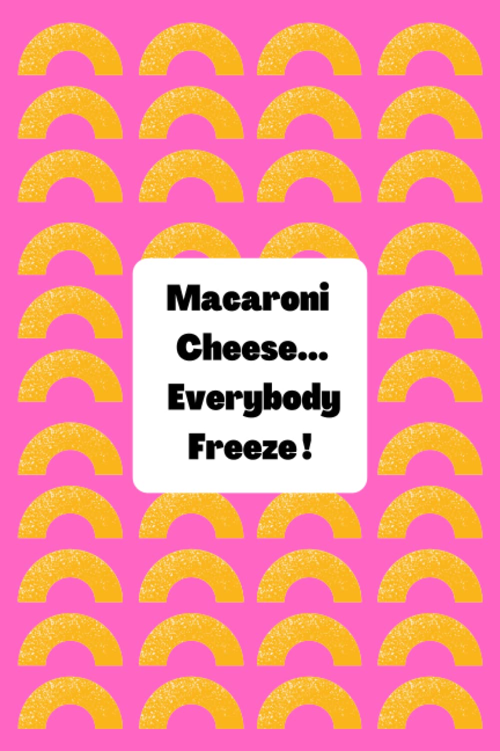 Macaroni Cheese...Everybody Freeze!: A5 Funny, notebook for teachers, youth workers, church groups, afterschool leaders and more!