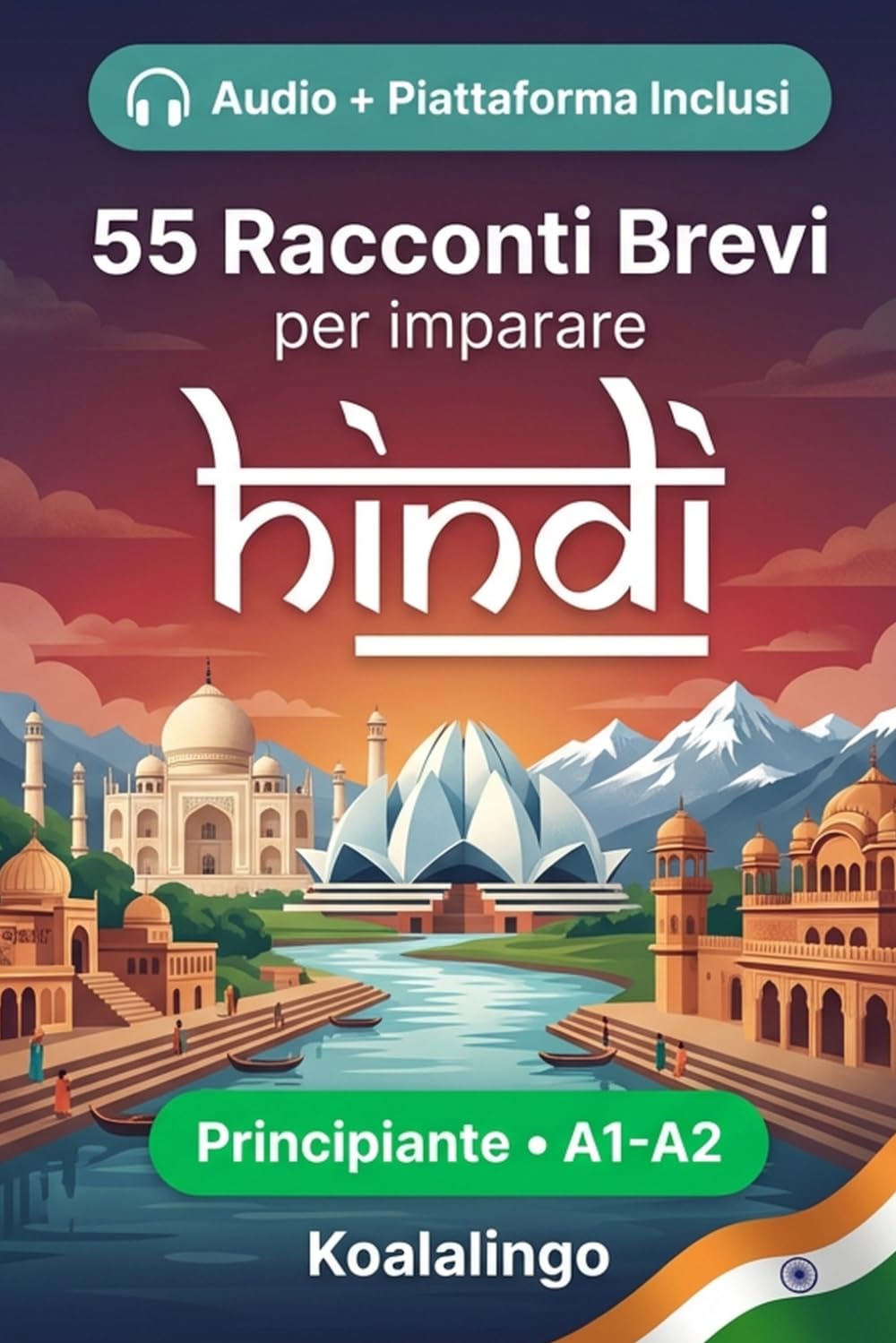 55 brevi racconti bilingui per imparare l'hindi per principianti: Migliora il tuo vocabolario, la lettura e la comprensione scritta con esercizi per studenti di livello A1-A2