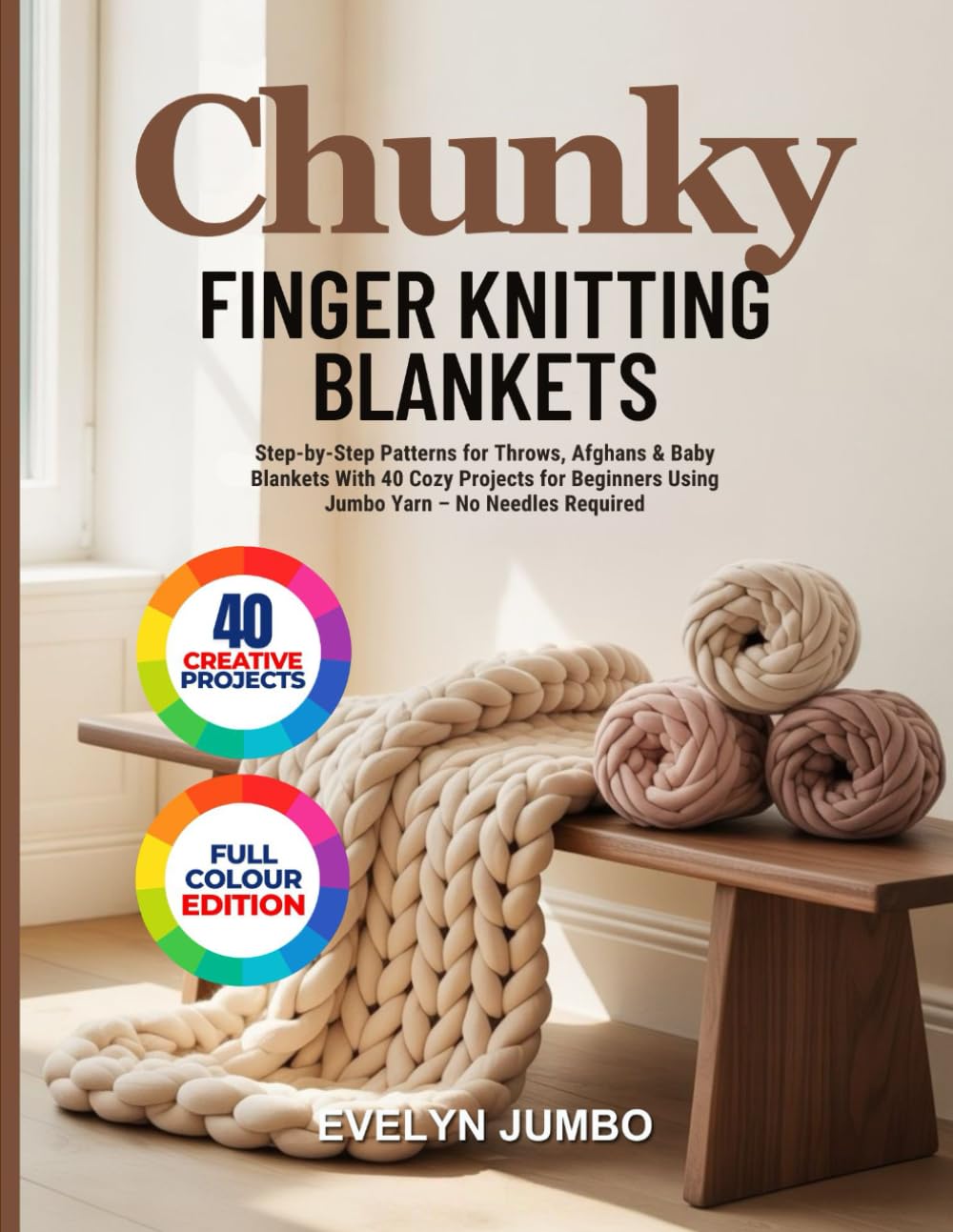 CHUNKY FINGER KNITTING BLANKETS: Step-by-Step Patterns for Throws, Afghans & Baby Blankets With 40 Cozy Projects for Beginners Using Jumbo Yarn – No Needles Required