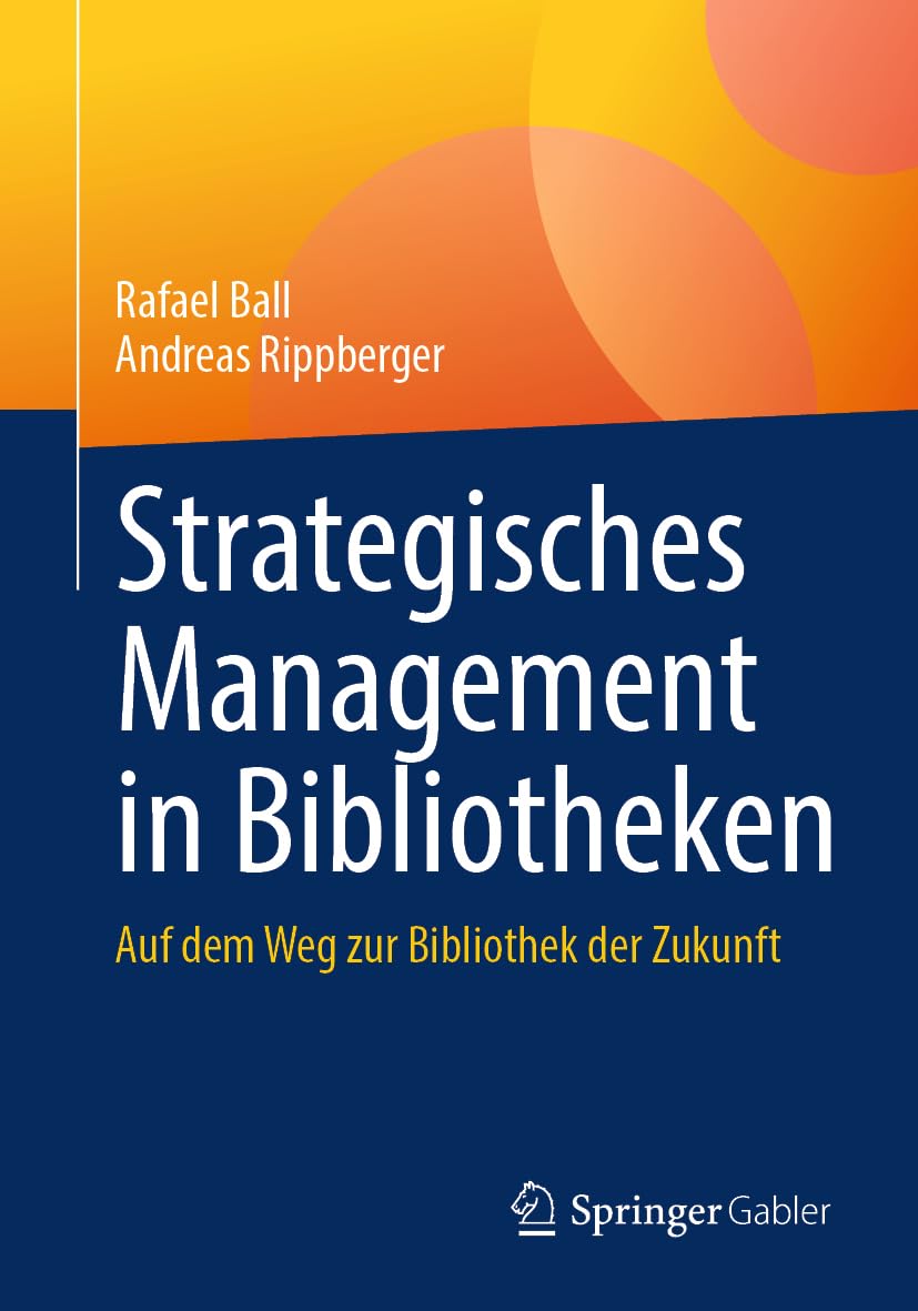 Strategisches Management in Bibliotheken: Auf dem Weg zur Bibliothek der Zukunft