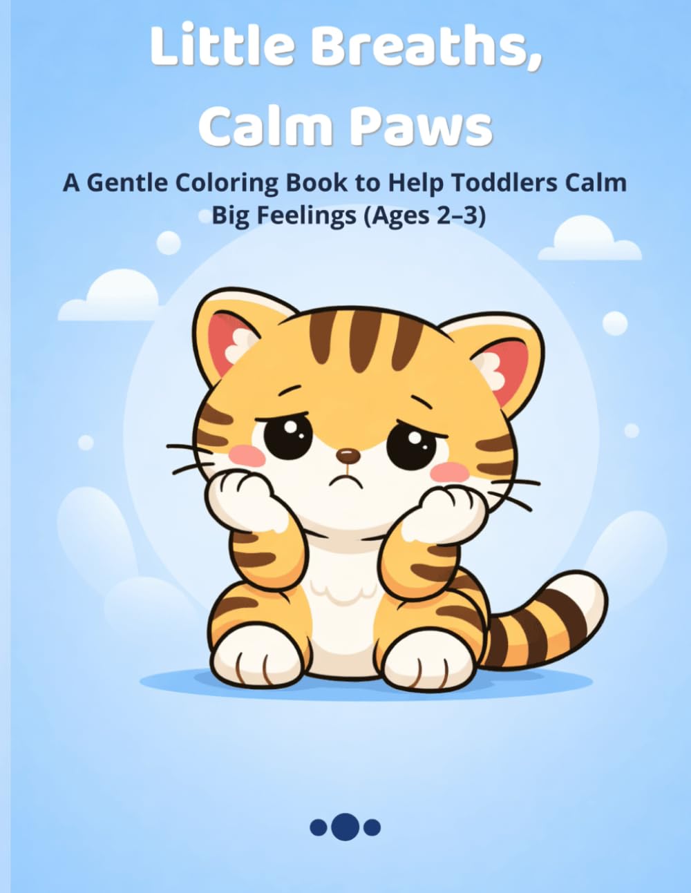 Little Breaths, Calm Paws: A Gentle Coloring Book to Help Toddlers Calm Big Feelings (Ages 2–3)