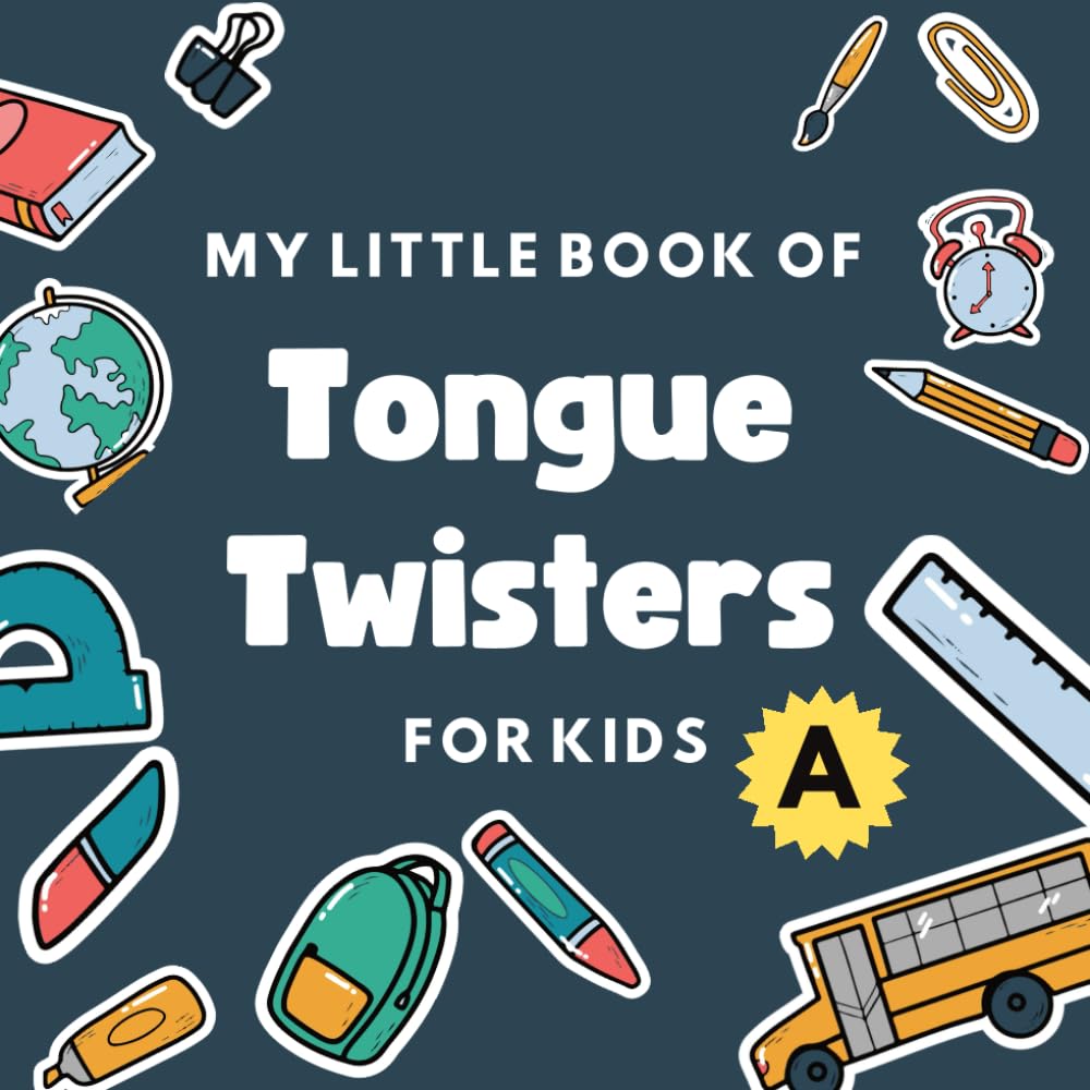My Little Book of Tongue Twisters for Kids: A Fun collection of silly and tricky tongue twisters for preschooler and kindergarten kids( Part A ) ... and Speech Therapy Series for Kids (1-4))