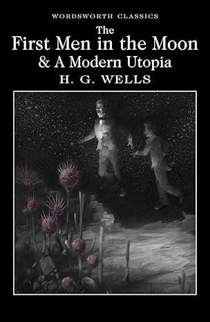 THE FIRST MEN IN THE MOON & MODERN UTOPIA