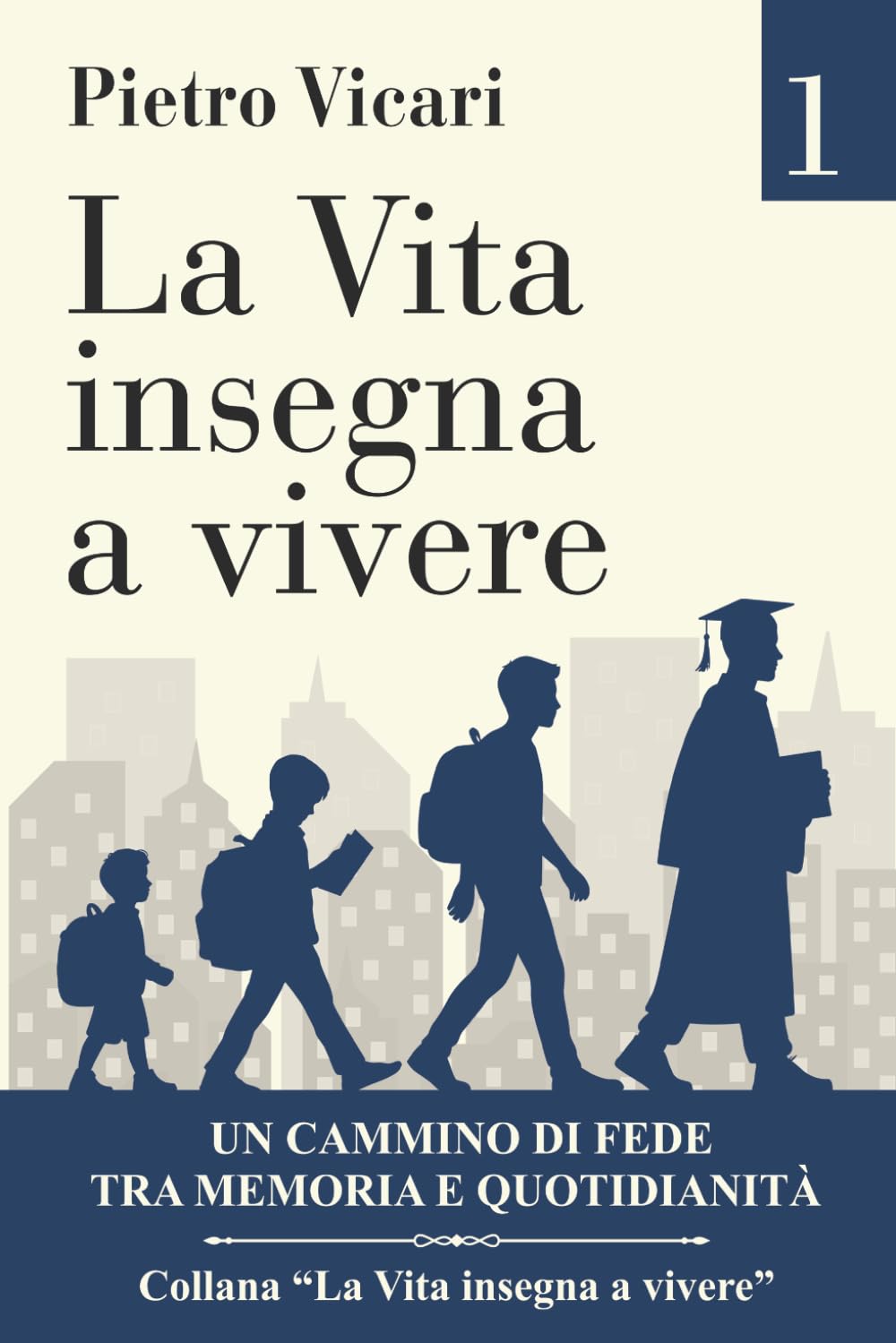 La vita insegna a vivere - Volume 1: Un cammino di fede tra memoria e quotidianità
