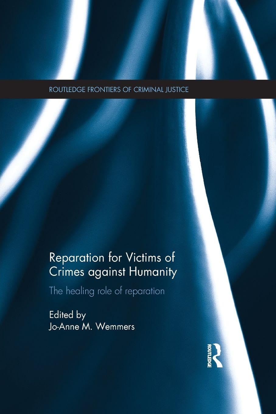 Reparation for Victims of Crimes against Humanity: The healing role of reparation (Routledge Frontiers of Criminal Justice)