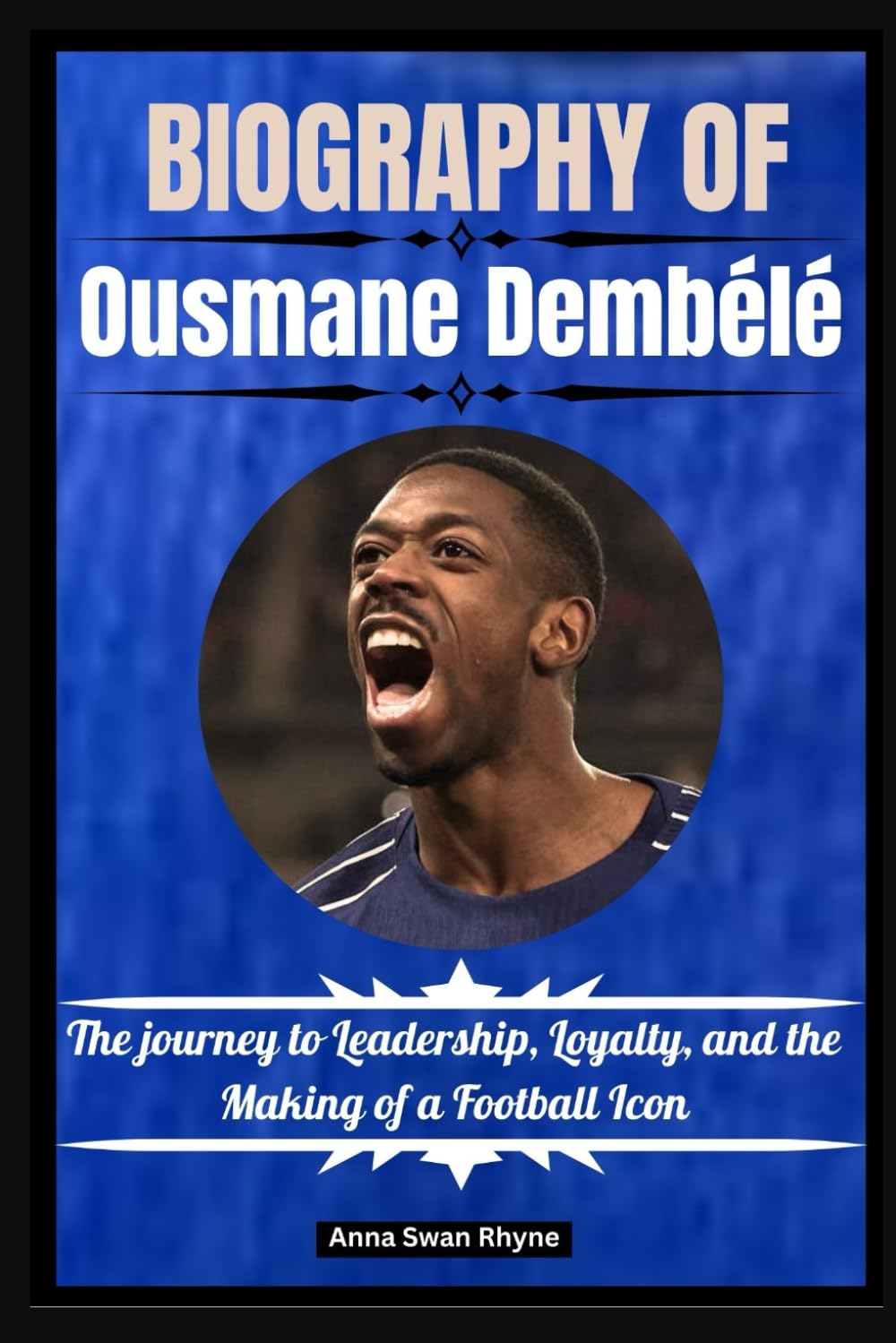 Biography of Ousmane Dembele: The journey to Leadership, Loyalty, and the Making of a Football Icon