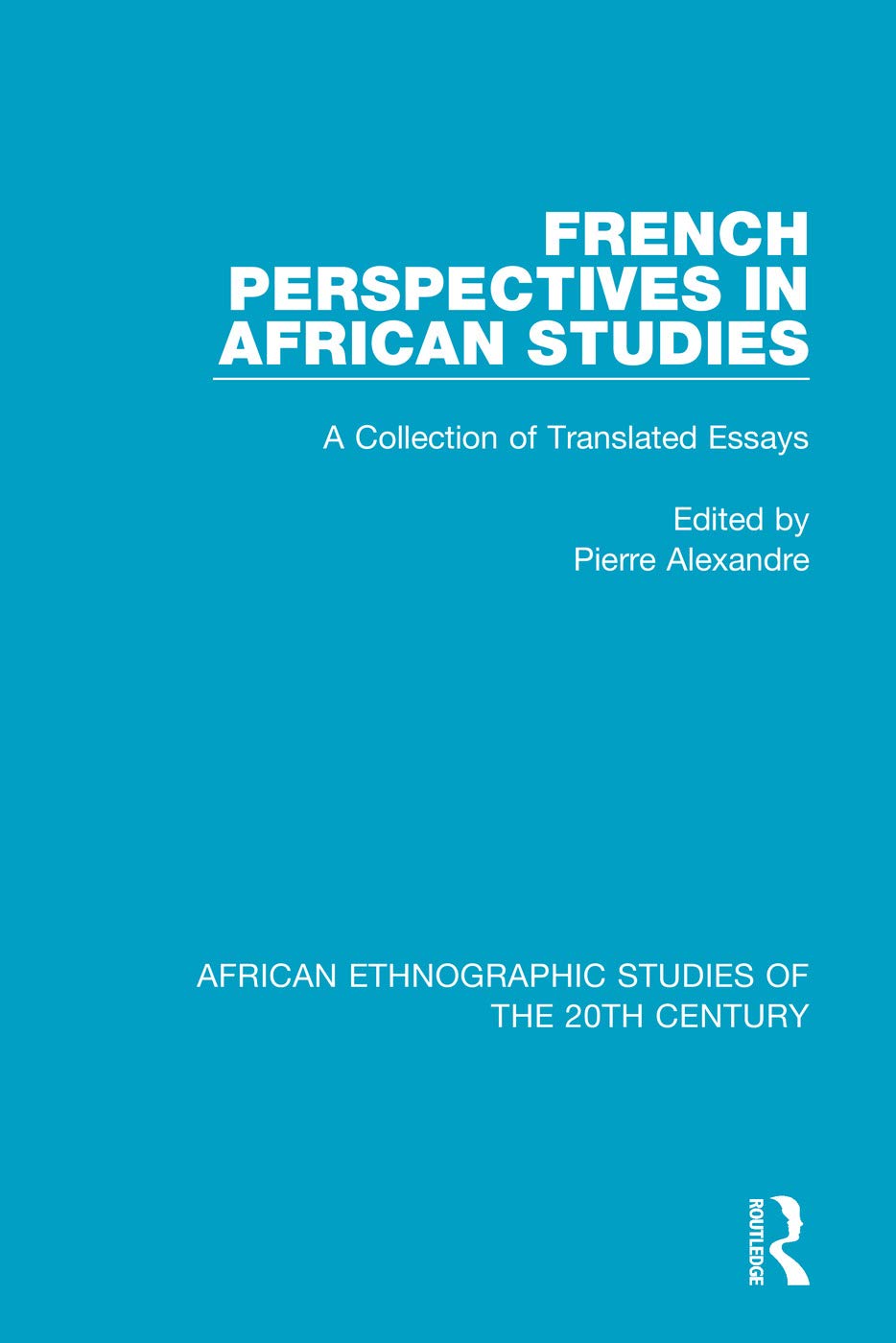 French Perspectives in African Studies: A Collection of Translated Essays (African Ethnographic Studies of the 20th Century)