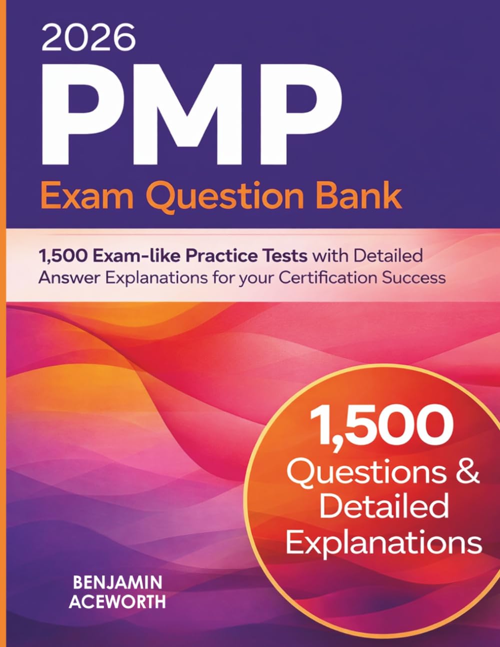 2026 PMP Exam Question Bank: 1,500 Exam-like Practice Tests with Detailed Answer Explanations for your Certification Success