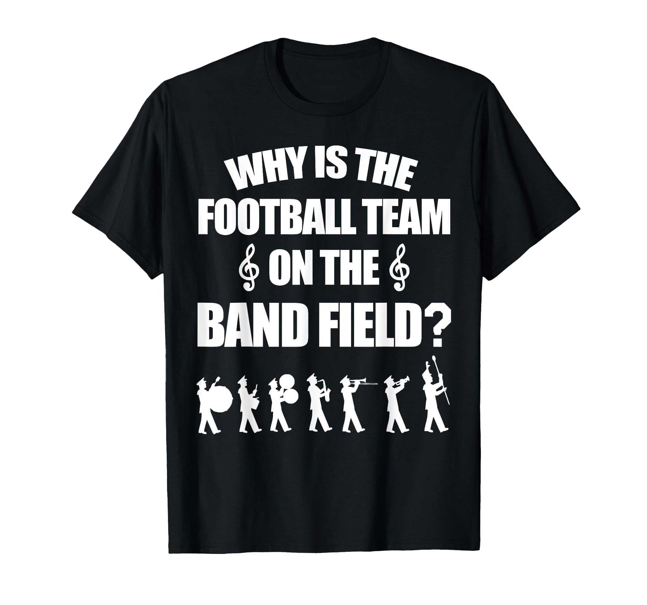 Why Is The Football Team On The Band Field Funny Gift T-Shirt
