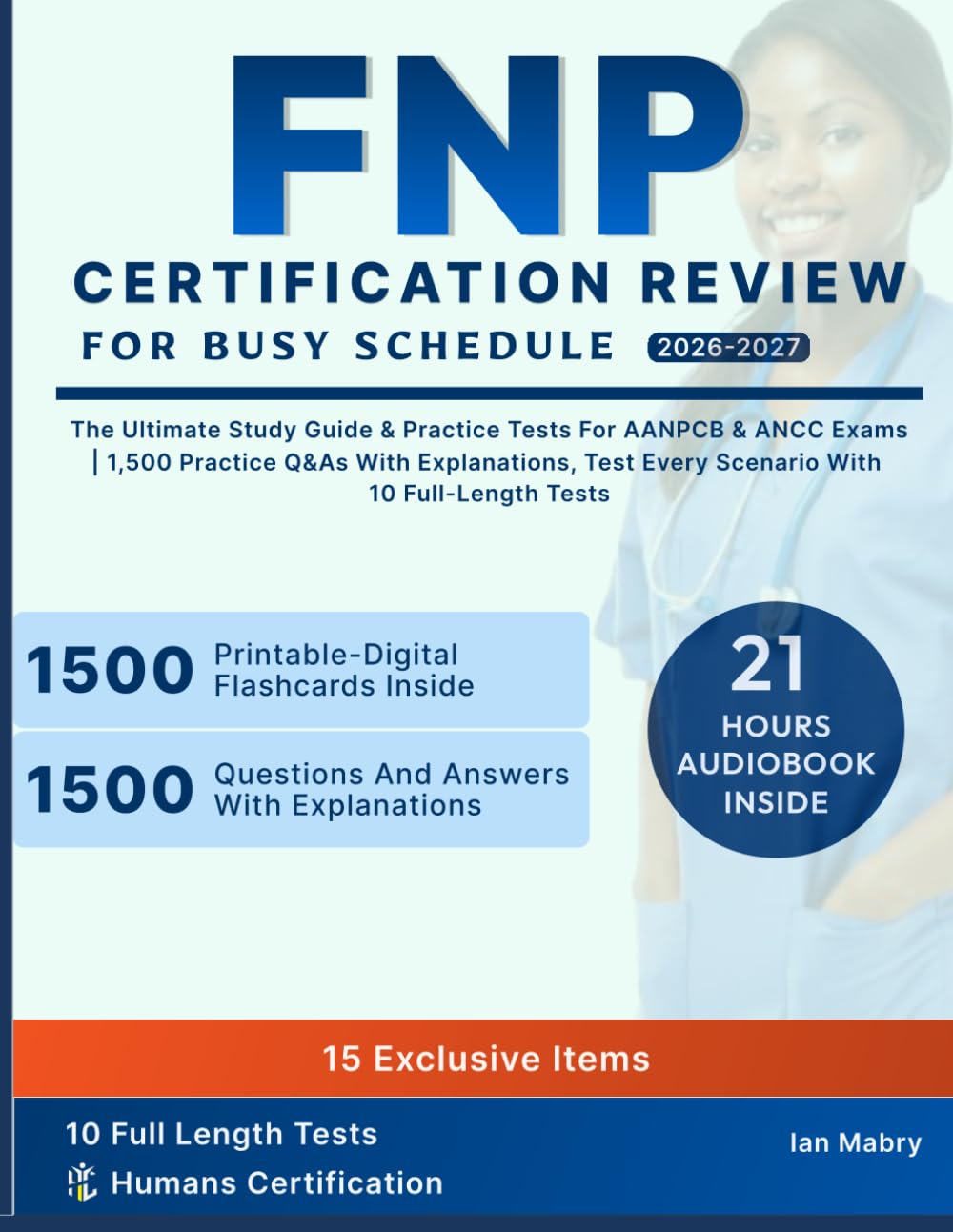 FNP Certification Review for Busy Schedules: The Ultimate Study Guide & Practice Tests for AANPCB & ANCC Exams | 1,500 Practice Q&As with Explanations, Test Every Scenario with 10 Full-Length Tests