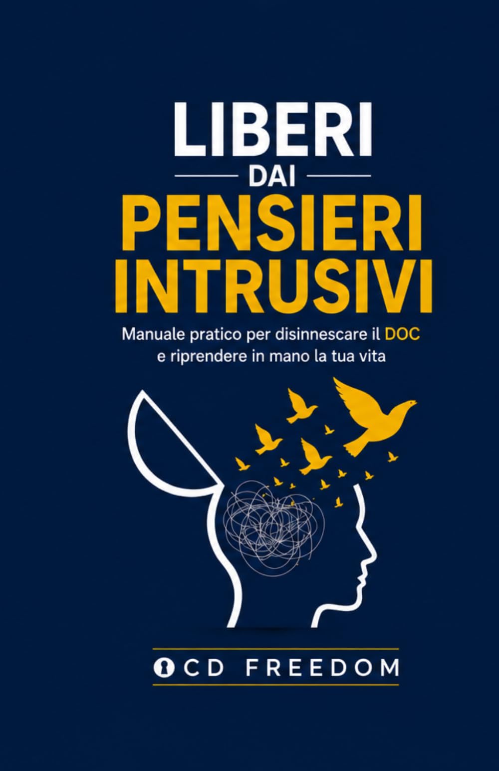 Liberi dai Pensieri Intrusivi: Manuale pratico per disinnescare il DOC e riprendere in mano la tua vita