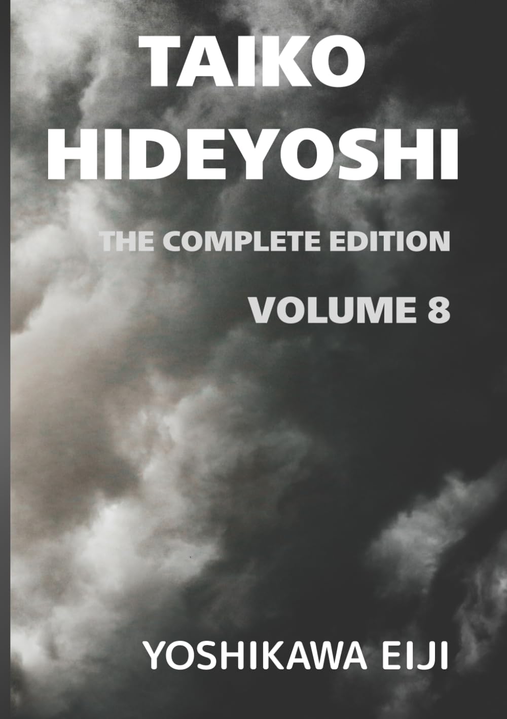 TAIKO HIDEYOSHI The Complete Edition Volume 8: 新書太閤記　完全版　第八巻