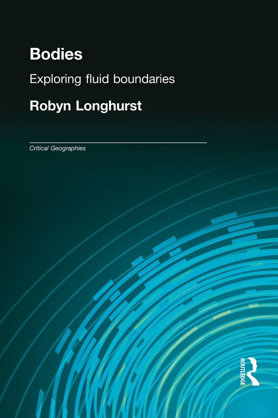 Bodies: Exploring Fluid Boundaries (Critical Geographies)