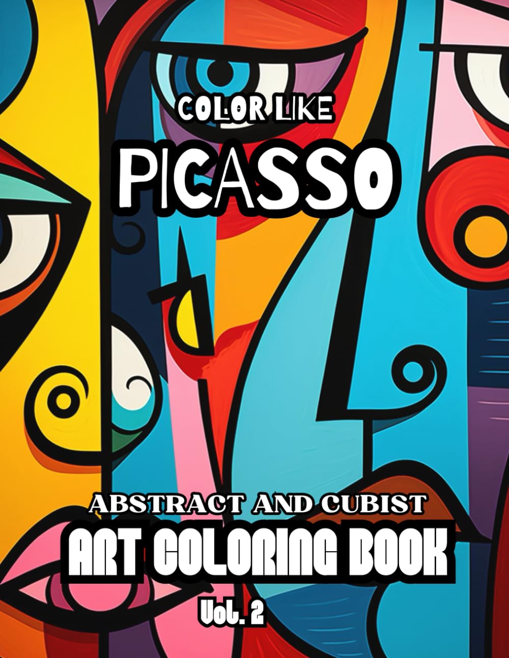 Color Like Picasso - Abstract and Cubist Art Coloring Book Vol.2!: Modern Art Coloring - Picasso - Inspired Paintings, for all Ages (PICASSO COLORING BOOKS)