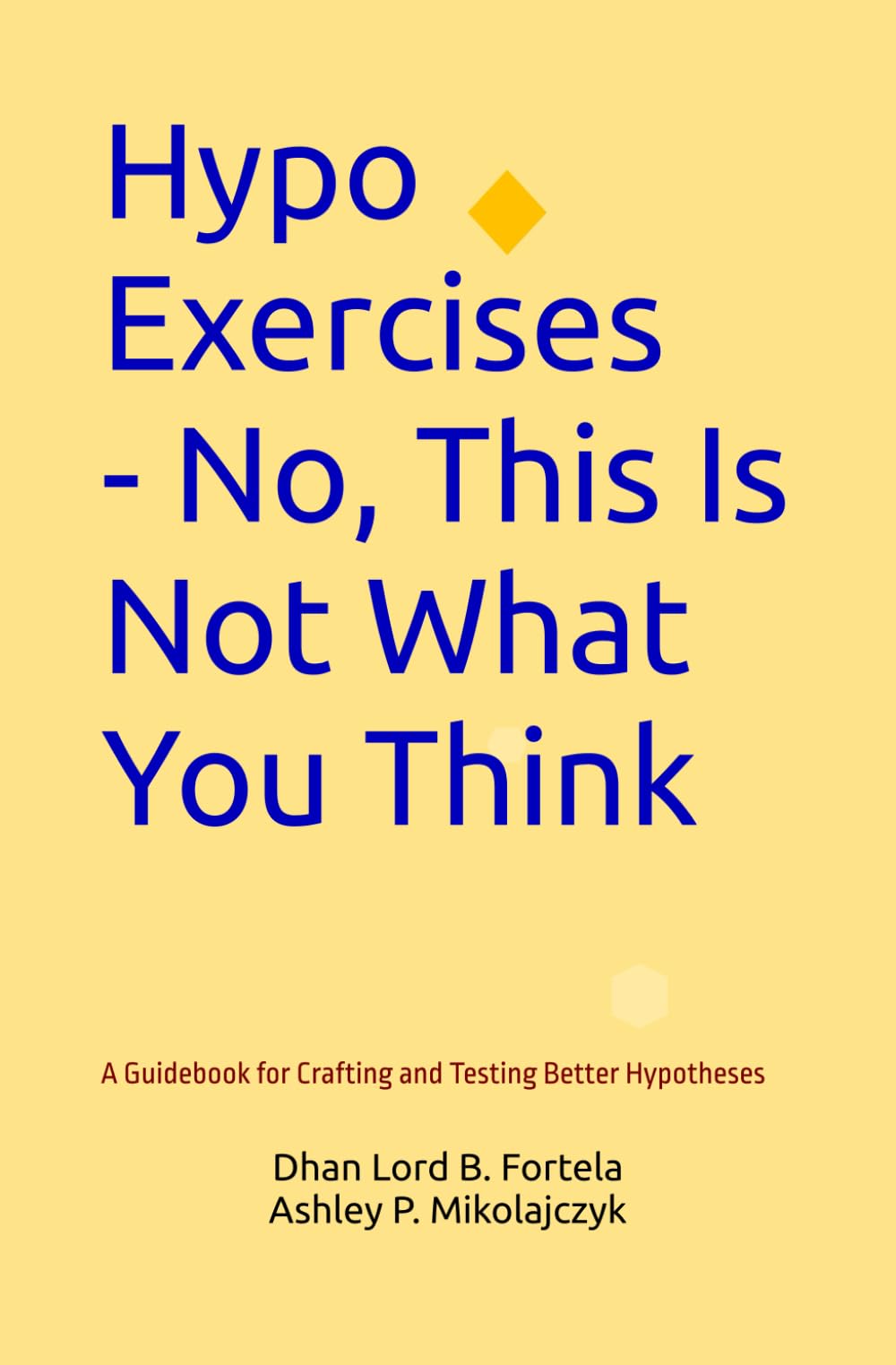 Hypo Exercises - No, This Is Not What You Think: A Guidebook for Crafting and Testing Better Hypotheses