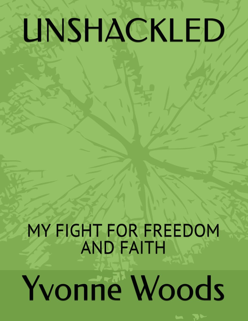 UNSHACKLED: MY FIGHT FOR FREEDOM AND FAITH
