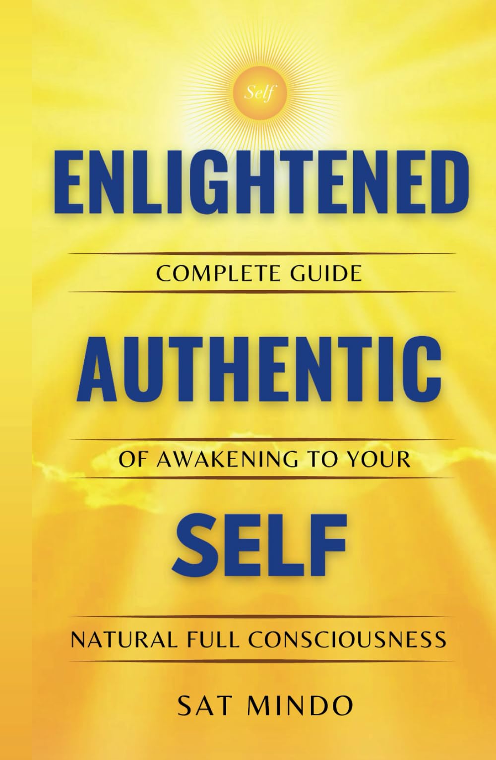 Enlightened Authentic Self: Complete Guide of Awakening to Your Natural Full Consciousness