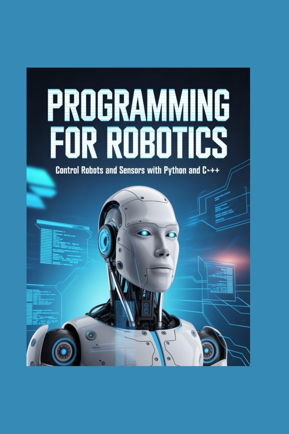 PROGRAMMING FOR ROBOTICS: control robots and sensors with python and c++