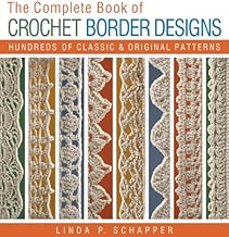 The Complete Book of Crochet Border Designs: Hundreds of Classics & Original Patterns (Complete Crochet Designs)