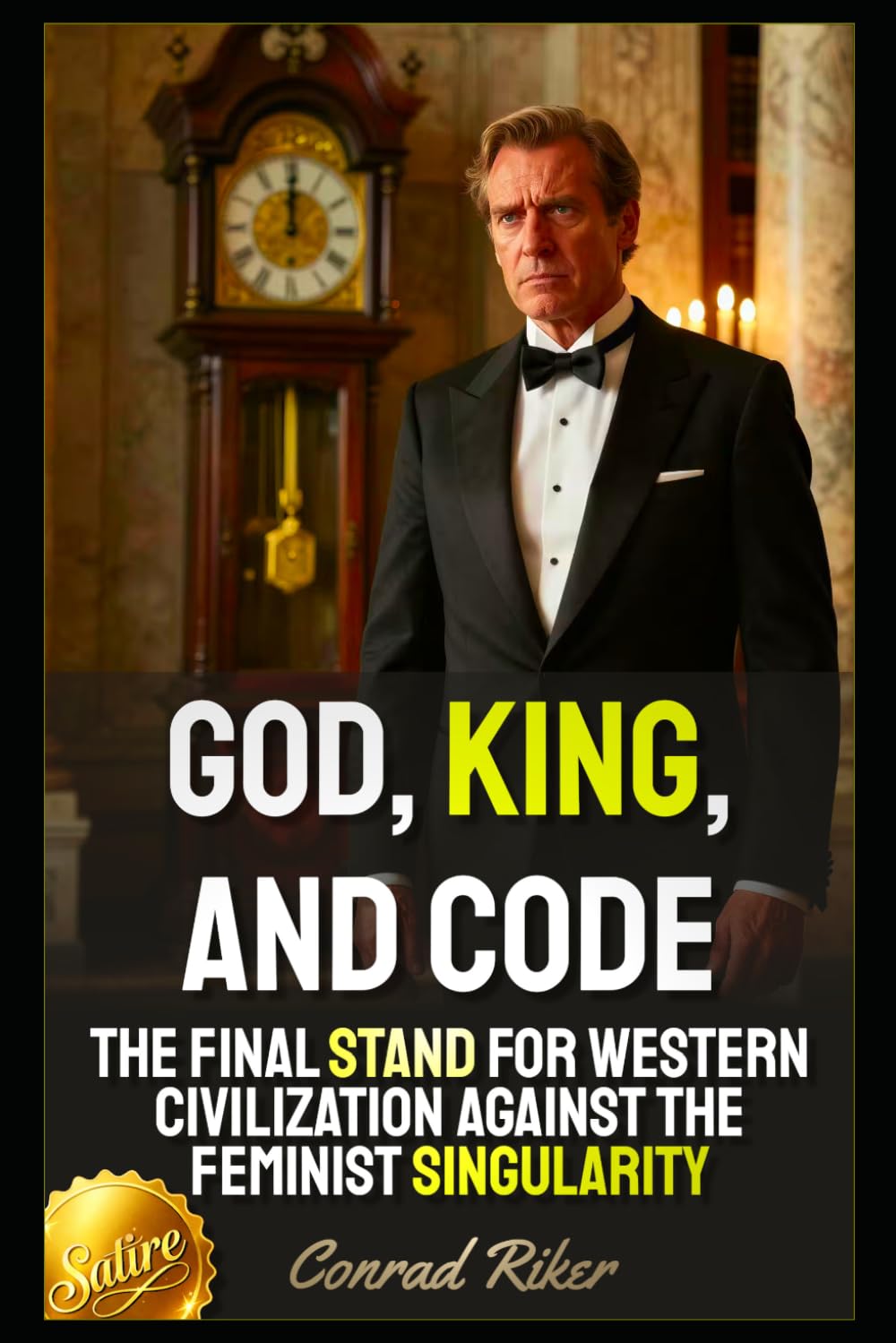 God, King, and Code: The Final Stand For Western Civilization Against The Feminist Singularity (Redpilled Progressive (satire))