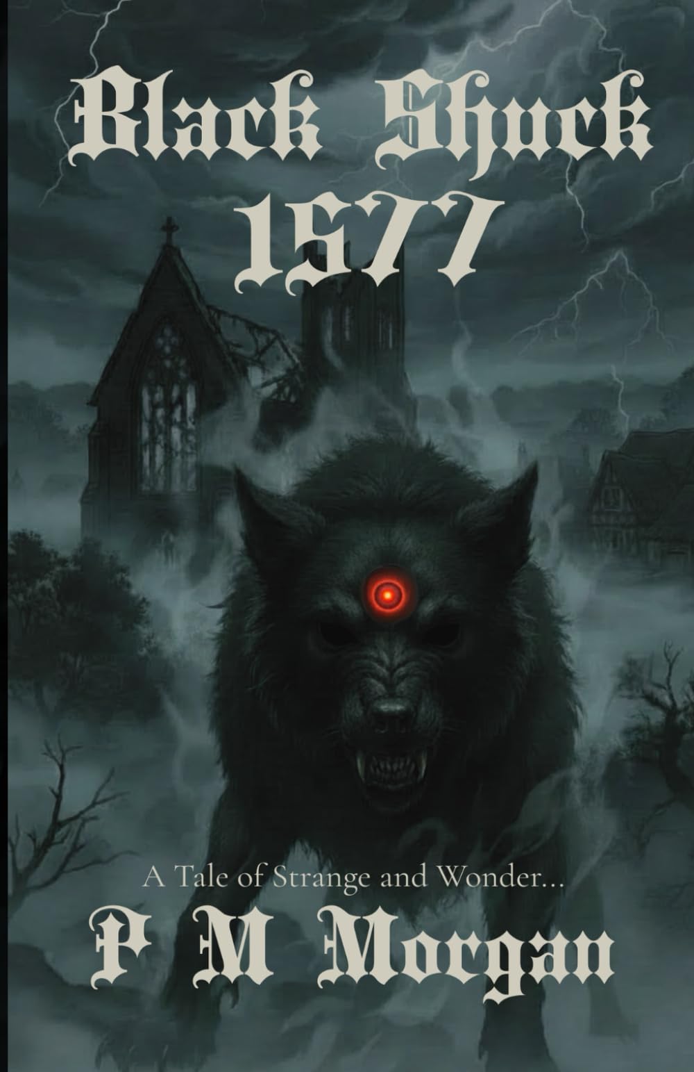 Black Shuck: 1577: A Tale of Strange & Wonder: Book One: 1