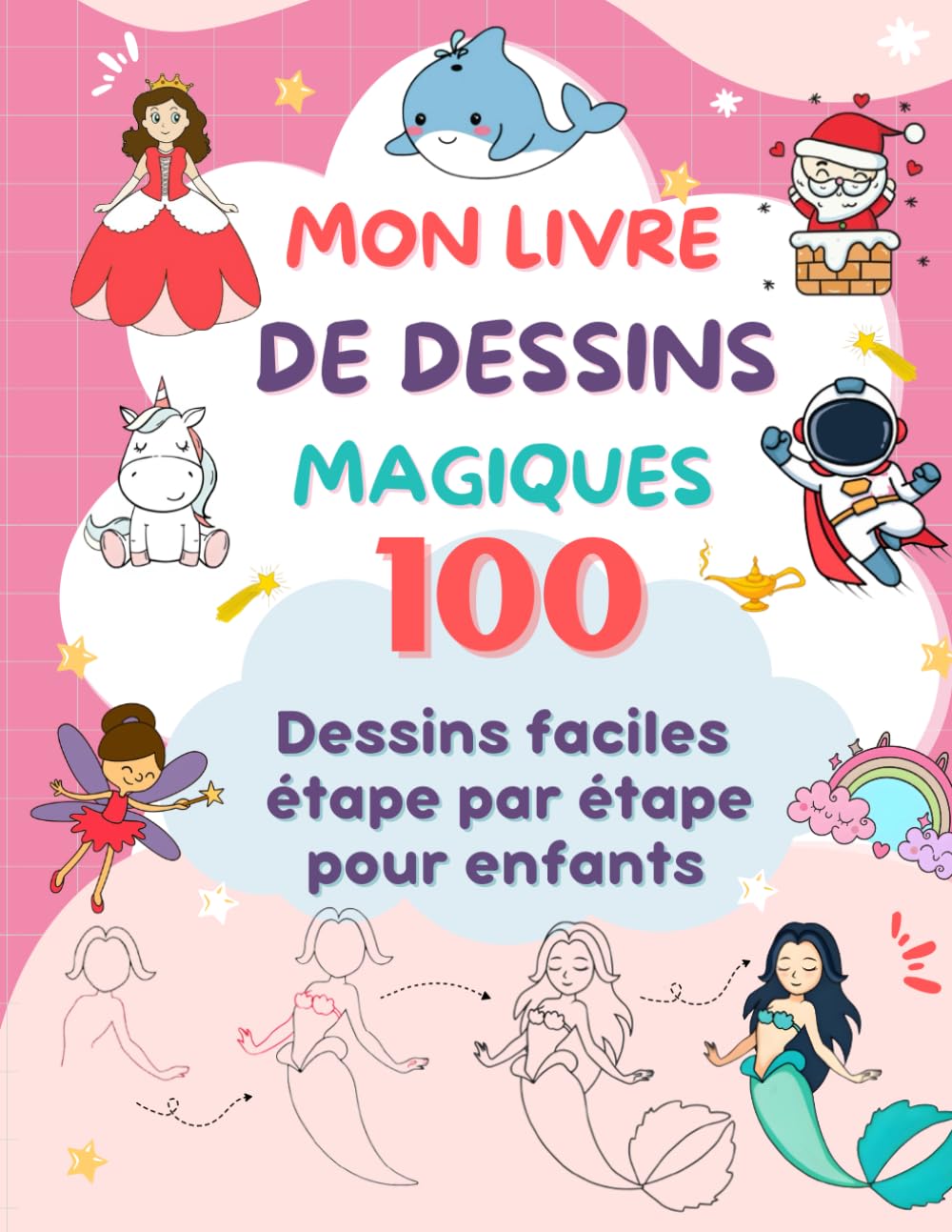 Mon livre de dessins magiques : 100 dessins faciles étape par étape pour enfants: Apprendre à dessiner pas à pas