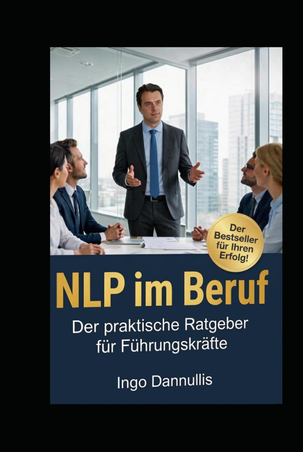 NLP im Beruf: Der praktische Ratgeber für Führungskräfte