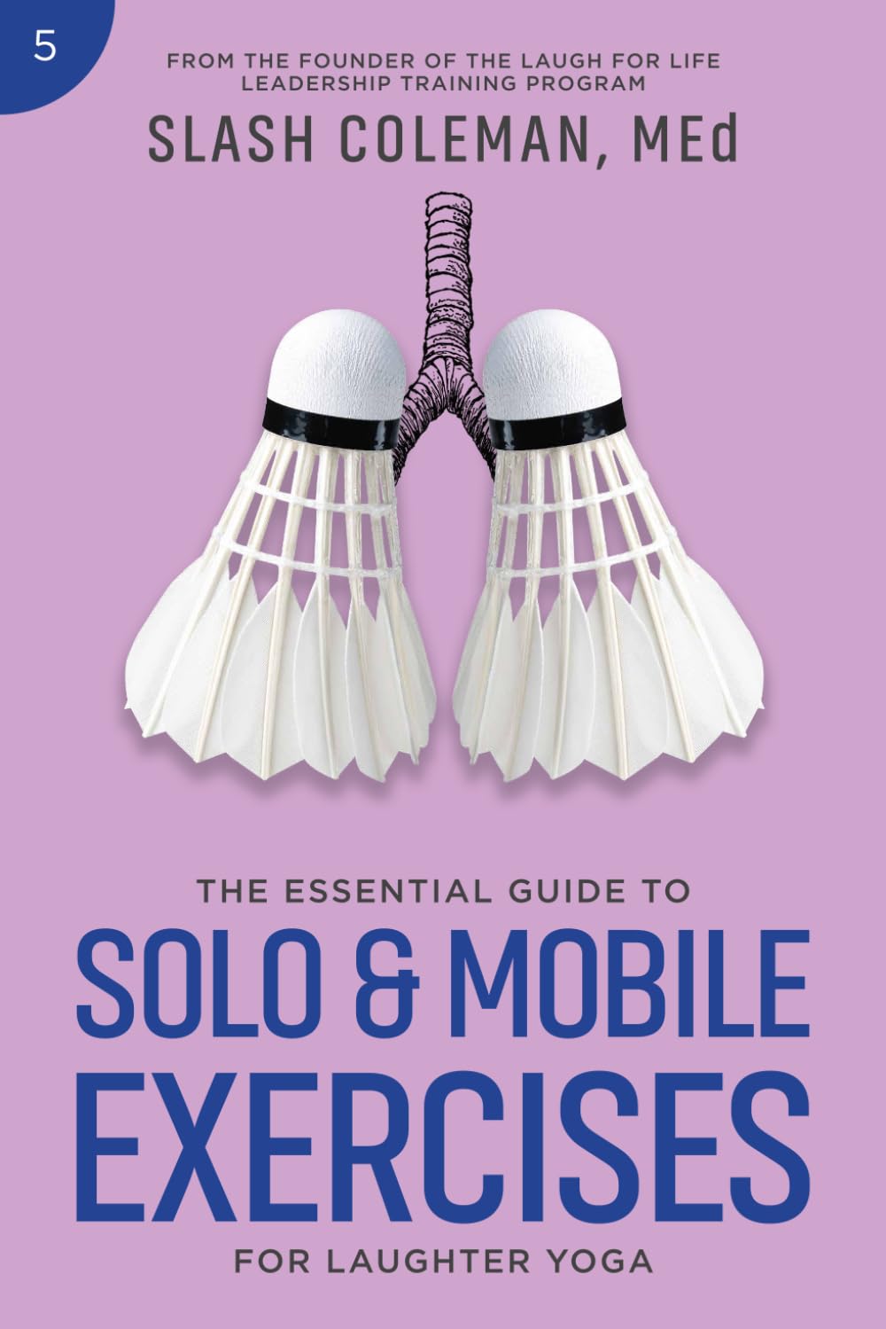 The Essential Guide to Solo & Mobile Exercises for Laughter Yoga: Unleash an Active Practice with Interactive Activities that Blend Laughter with ... of Movement (Laugh for Life Exercise Series)