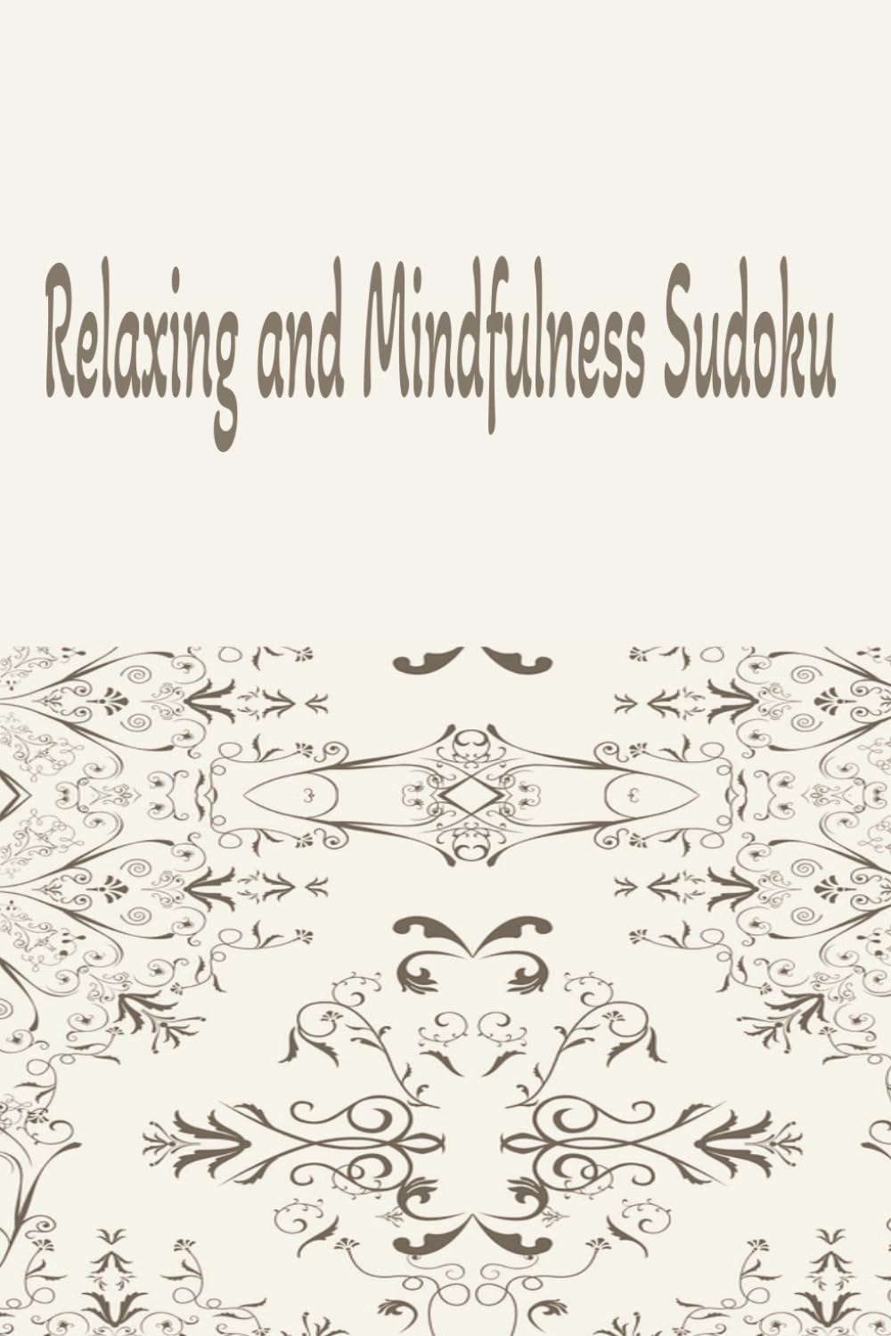 Relaxing and Mindfulness Sudoku Mini Puzzle Book: Sudoku Puzzles to Sharpen Your Mind | Help Calm the Mind, Relax and Focus | 6x9 inches,110 pages | 50+ Puzzles | Solutions Included
