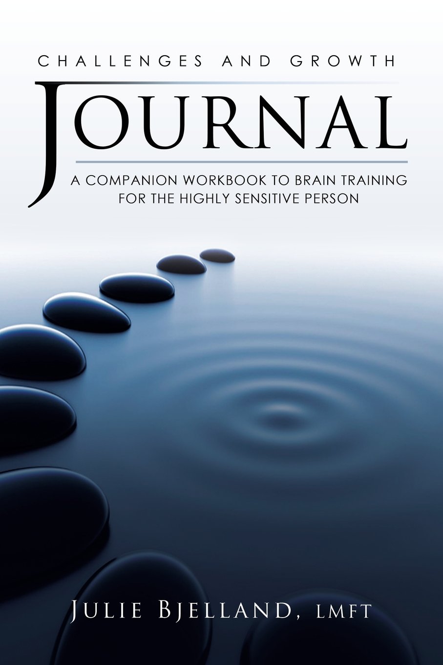 Challenges and Growth Journal: A Companion Workbook To Brain Training For The Highly Sensitive Person