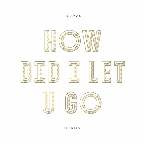 How Did I Let U Go Feat Riya By Lenzman On Amazon Music Amazon Co Uk