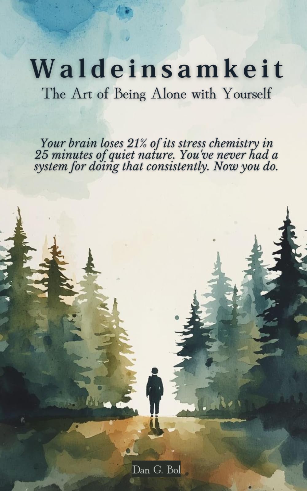 Waldeinsamkeit: The Art of Being Alone with Yourself: Your brain loses 21% of its stress chemistry in 25 minutes of quiet nature. You've never had a system for doing that consistently. Now you do.